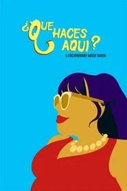 &iquest;Que Haces Aqui? A Documentary About Karen