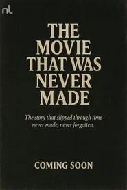 The Movie That Was Never Made