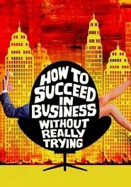 How to Succeed in Business Without Really Trying