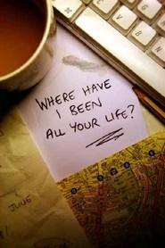 Where Have I Been All Your Life?