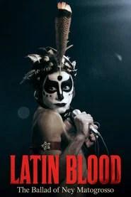 Latin Blood &ndash; The Ballad of Ney Matogrosso